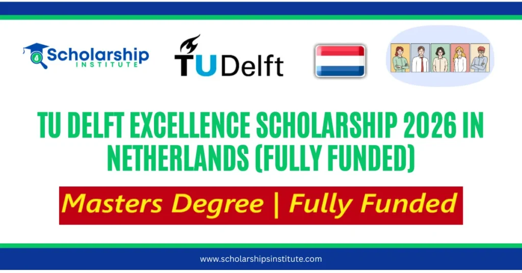TU Delft Excellence Scholarship 2026 in Netherlands (Fully Funded)