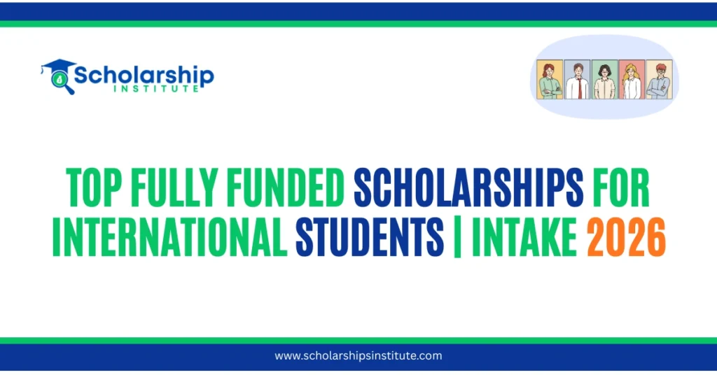 Top Fully Funded Scholarships for International Students | Intake 2026