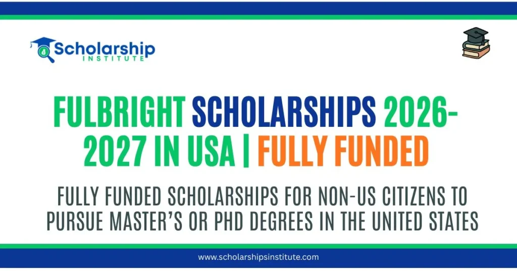 Fulbright Scholarships 2026-2027 in USA | Fully Funded
