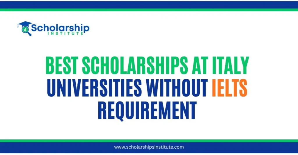 Best Scholarships at Italy Universities Without IELTS Requirement
