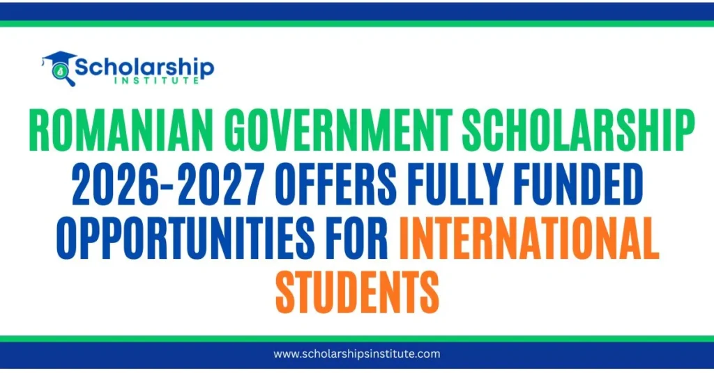 Romanian Government Scholarship 2026-2027 offers fully funded opportunities