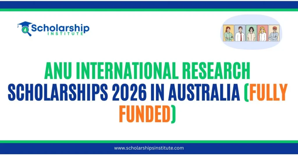 ANU International Research Scholarships 2026 in Australia (Fully Funded)
