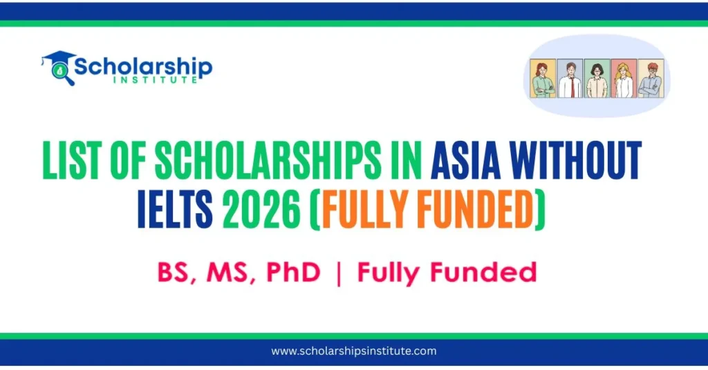 List of Scholarships in Asia Without IELTS 2026 (Fully Funded)