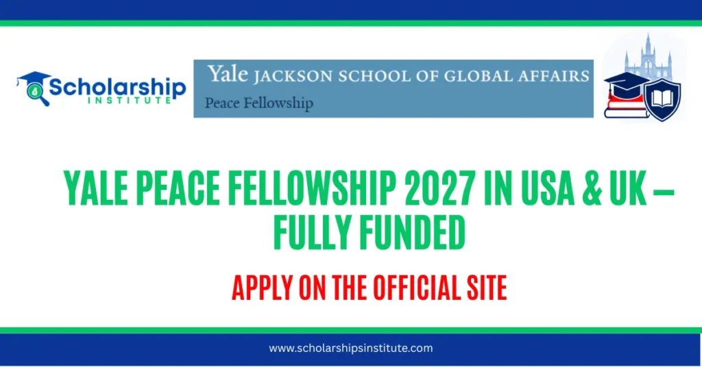 Yale Peace Fellowship 2027 in USA & UK — Fully Funded